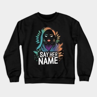 Say her name shirt Crewneck Sweatshirt